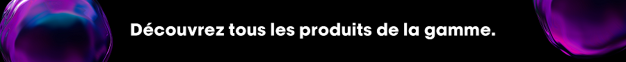 Découvrez la gamme